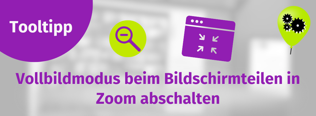 Banner mit dem Text "Tooltipp: Vollbildmodus beim Bildschirmteilen in Zoom abschalten" und den Symbolen einer Lupe, eines Vollbildfensters und einer Sprechblase mit Zahnrädern.
