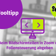Grafik mit der Überschrift "Tooltipp" in einem lilafarbenen Kreis, dem Symbol eines Computerbildschirms mit Pfeilen und deutschem Text: "Beim Bildschirmteilen in Zoom die Foliensteuerung abgeben". Oben rechts befindet sich eine grüne Sprechblase mit Zahnrädern.