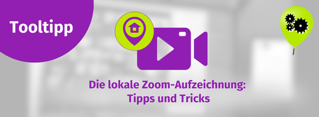 Banner mit "Tooltipp" in einem lila Kreis, einem Videokamera-Symbol mit Standortmarkierung und einem grünen Ballon mit Zahnrädern. Text: "Die lokale Zoom-Aufzeichnung: Tipps und Tricks.