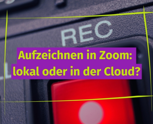 Aufzeichnen in Zoom: lokal oder in der Cloud?