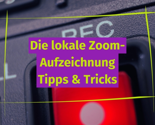 Die lokale Zoom-Aufzeichnung: Tipps und Tricks