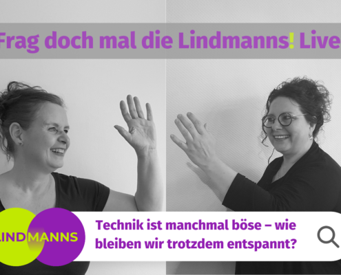 Zwei Frauen geben sich High-Five, darüber steht "Frag doch mal die Lindmanns! Live.", darunter steht "Technik ist manchmal böse, wie bleiben wir trotzdem entspannt?"