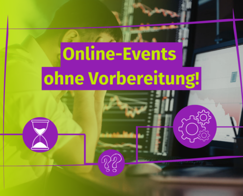 Eine Person sitzt an einem Schreibtisch mit der Hand auf der Stirn, gestresst vor Computerbildschirmen, die Diagramme anzeigen. Der eingeblendete Text lautet "Online-Events ohne Vorbereitung!" mit den Symbolen einer Sanduhr, eines Zahnrads und eines Fragezeichens.