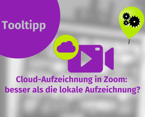 Ein Banner mit dem Text "Tooltipp" und "Cloud-Aufzeichnung in Zoom: besser als die lokale Aufzeichnung?" neben den Symbolen einer Wolke, einer Videokamera und eines grünen Ballons mit schwarzen Zahnrädern.