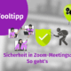 Grafik mit dem Titel "Tooltipp" und dem Text "Sicherheit in Zoom-Meetings: So geht's." Enthält Icons von Personen in einer Online-Veranstaltung, ein grünes Schild für Sicherheit, einen Einbrecher und einen Luftballon mit Zahnrädern.