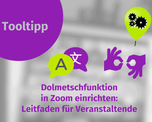 Grafik mit lila Kreis und dem Schriftzug ‚Tooltipp‘. Darunter Icons für Übersetzung und Gebärdensprache sowie ein grüner Luftballon mit Zahnrädern. Text: Dolmetschfunktion in Zoom einrichten: Leitfaden für Veranstaltende