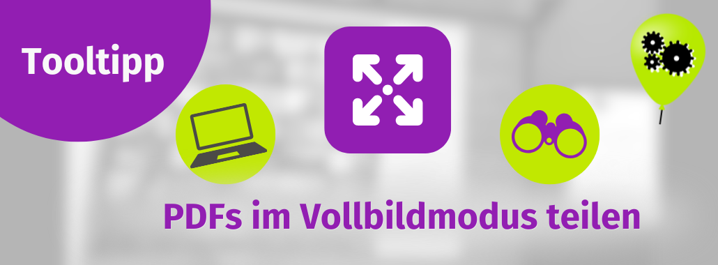 Banner mit dem Text "Tooltipp" und "PDFs im Vollbildmodus teilen". Icons sind ein Laptop, Pfeile der Vollbildansicht, ein Fernglas und ein grüner Luftballon mit Zahnrädern.