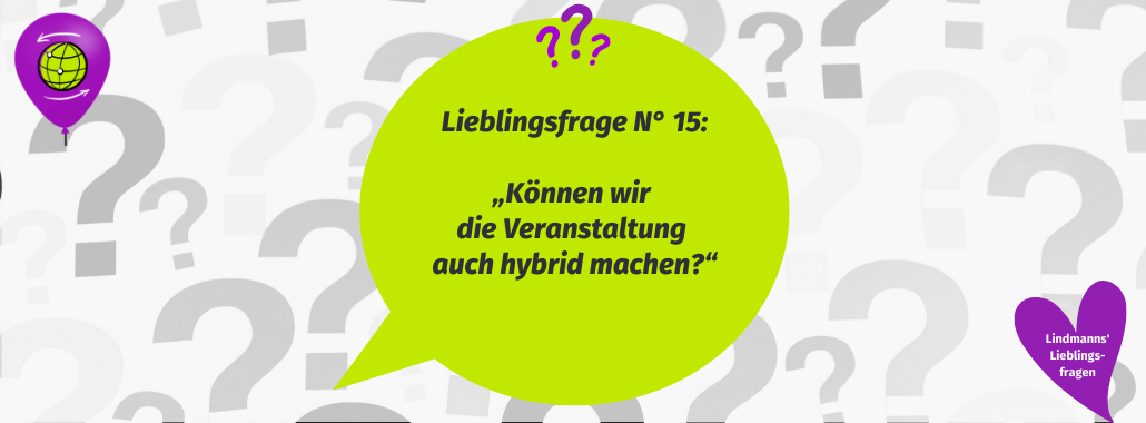 Eine große grüne Sprechblase mit lila Fragezeichen enthält deutschen Text: "Lieblingsfrage Nr 15: Können wir die Veranstaltung auch hybrid machen?" Der Hintergrund ist mit grauen Fragezeichen gefüllt.