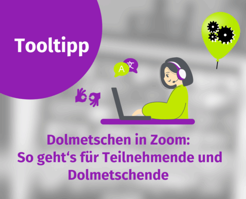 Eine Grafik mit dem Titel "Tooltip" zeigt eine Person mit Kopfhörern, die einen Laptop benutzt, umgeben von Sprachsymbolen. Der Text darunter lautet: "Dolmetschen in Zoom: So geht's für Teilnehmende und mit der Dolmetschfunktion für Dolmetschende.