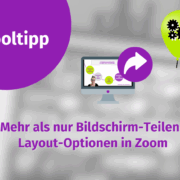 Grafik mit dem Titel "Tooltipp". Im Zentrum ein Computerbildschirm mit einer Zoom-Konferenz, daneben ein Pfeilsymbol. Unten steht: "Mehr als nur automatisch gespeicherter Entwurf: Layout-Optionen in Zoom".