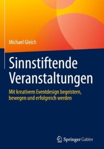 Buchdeckel mit abstrakten orangefarbenen und gelben Formen im oberen Bereich. Titel auf Deutsch: "Sinnstiftende Veranstaltungen". Untertitel: "Mit kreativem Eventdesign begeistern, bewegen und erfolgreich werden." Autor: Michael Gleich. Verlag: Springer Gabler.