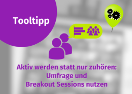 Ein lilafarbener Kreis mit "Tooltipp" und einem Symbol von Menschen mit einer Sprechblase. Text: "Aktiv werden statt nur zuhören: Umfrage und Breakout Sessions in Online-Meetings oder zur Gruppenarbeit mit Mentimeter nutzen." Rechts ist ein grüner Ballon mit Zahnrädern.